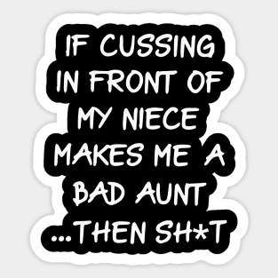 if cussing in front of my niece makes me a bad aunt then shit Sticker